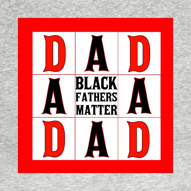 Black Fathers Matter by Afroditees